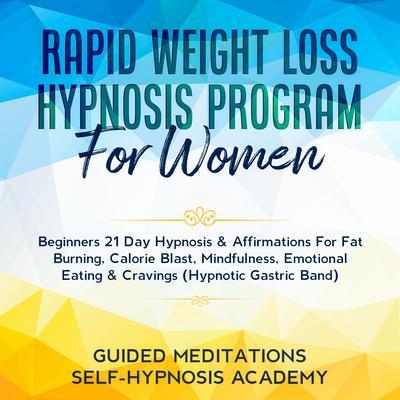 Rapid Weight Loss Hypnosis Program For Women Beginners 21 Day Hypnosis & Affirmations For Fat Burning Calorie Blast Mindfulness Emotional Eating & Cravings (Hypnotic Gastric Band)