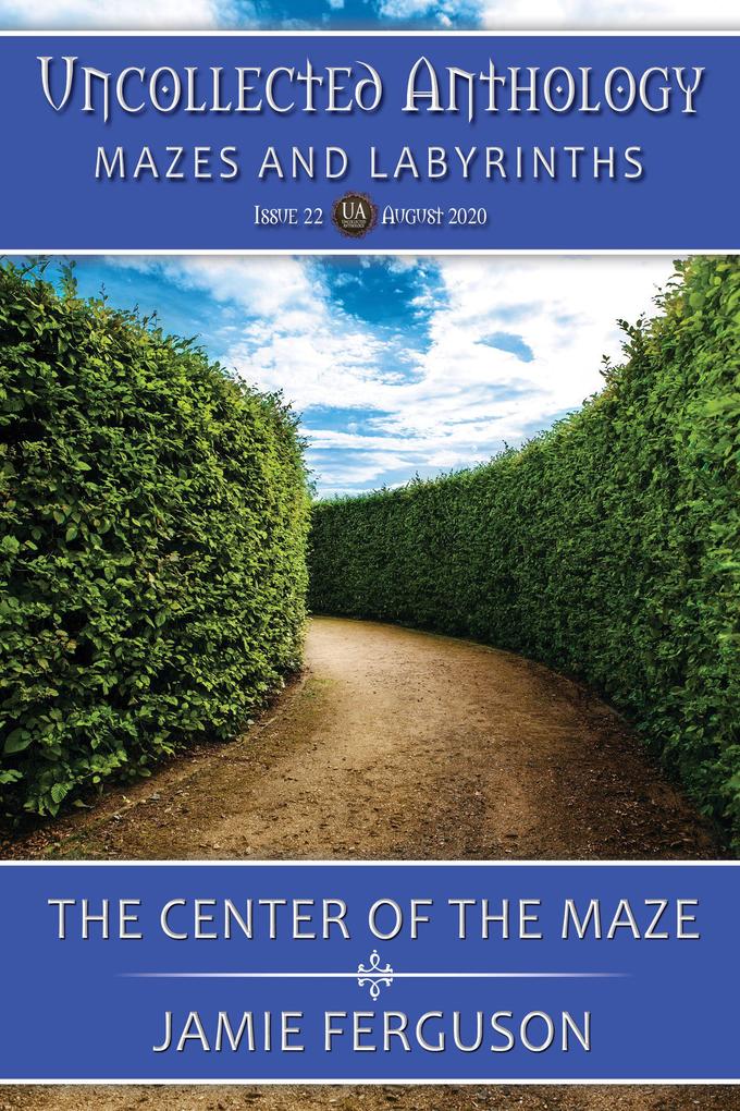 The Center of the Maze (Uncollected Anthology #22)