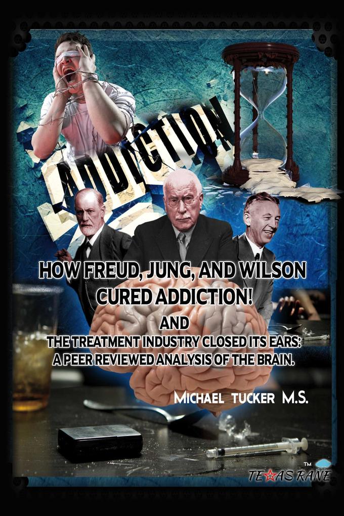 How Freud Jung and Wilson Cured Addiction And The Treatment Industry Closed Its Ears