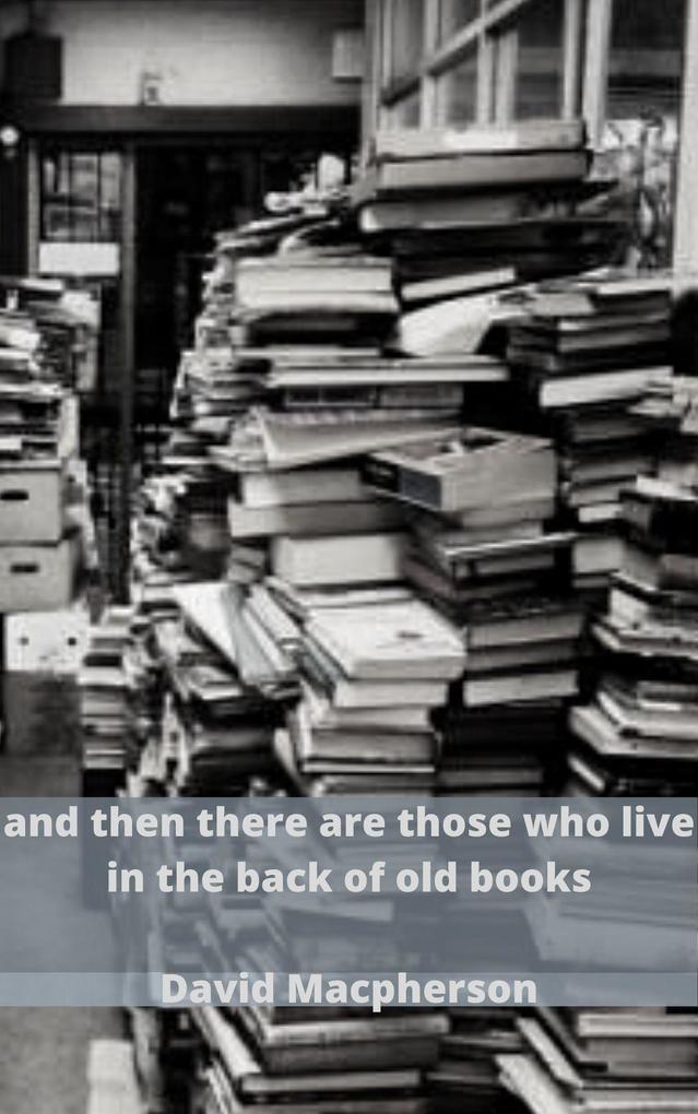 And Then There Are Those Who Live in the Back of Old Books