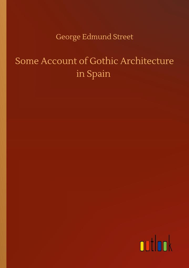 Some Account of Gothic Architecture in Spain