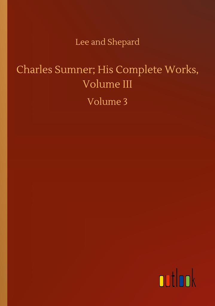 Charles Sumner; His Complete Works Volume III