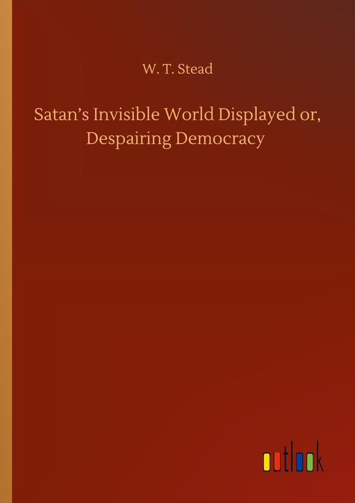 Satan's Invisible World Displayed or Despairing Democracy