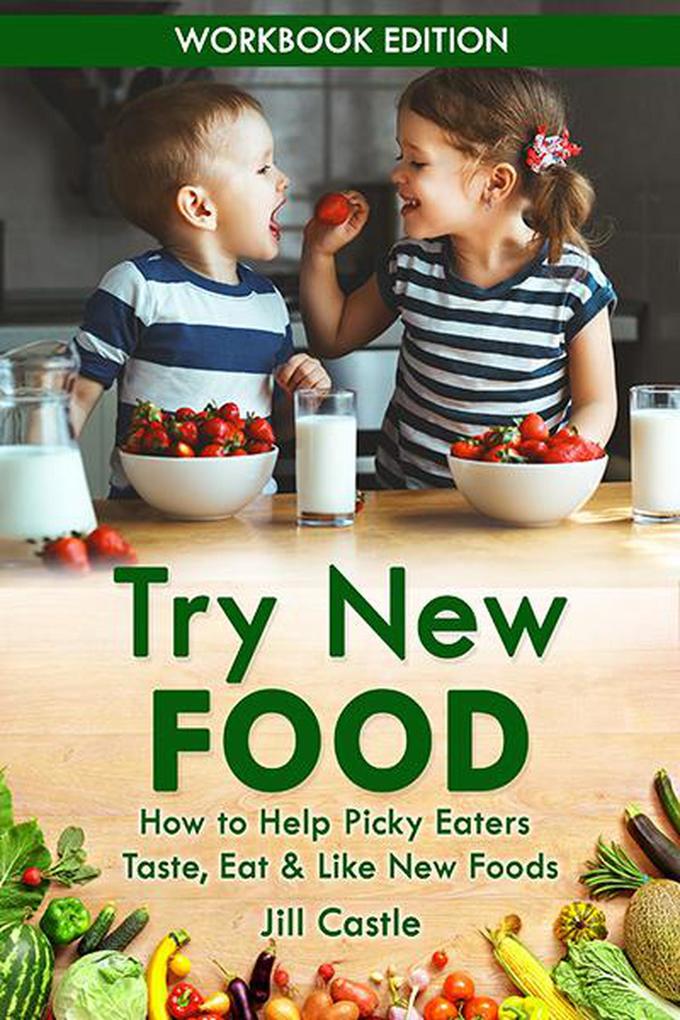 Try New Food: How to Help Picky Eaters Taste Eat & Like New Foods