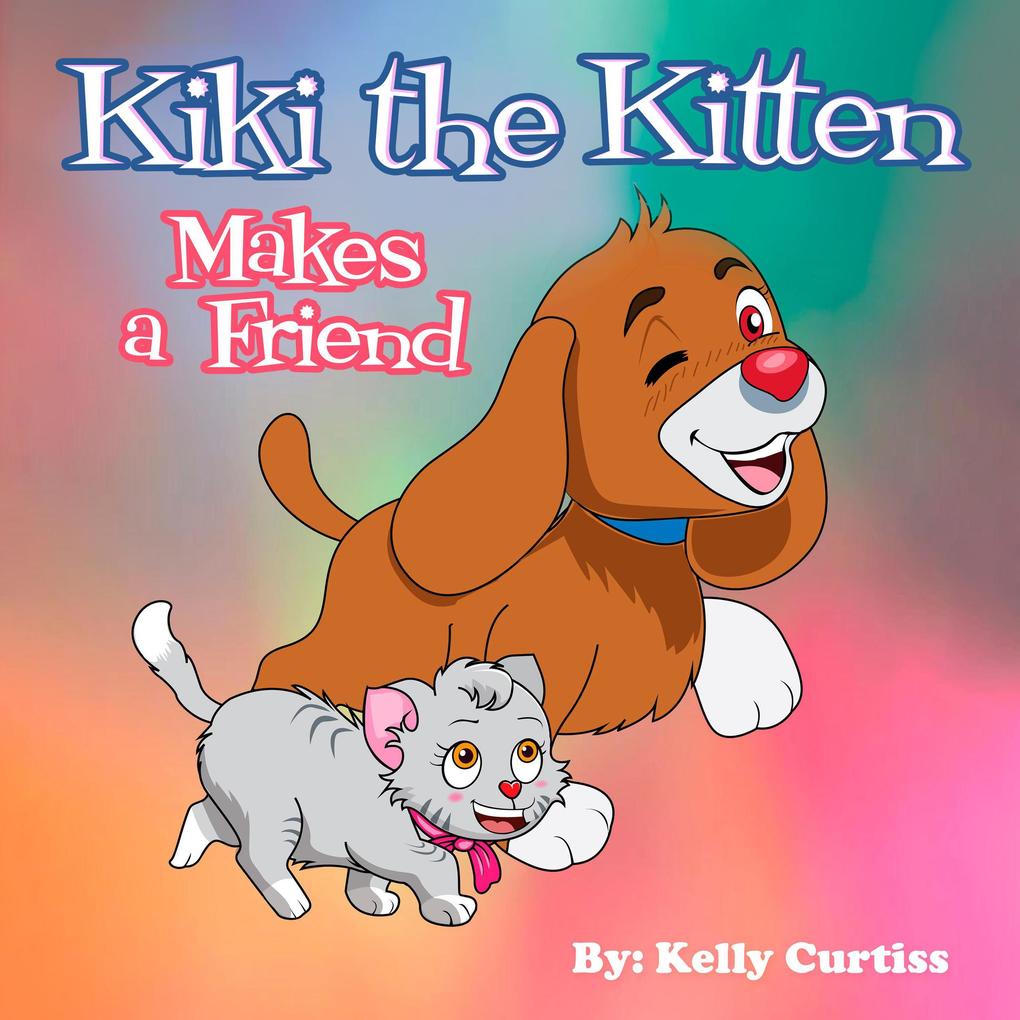 Kiki the Kitten Makes a Friend (Bedtime children‘s books for kids early readers #2)