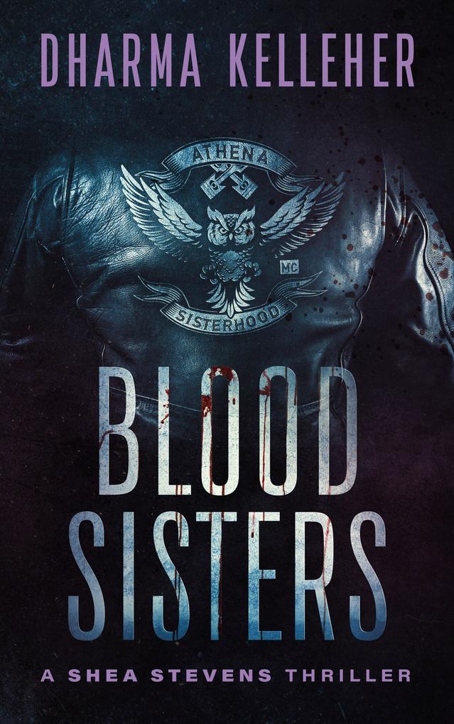 Blood Sisters: A Shea Stevens Thriller (Shea Stevens Outlaw Biker #3)