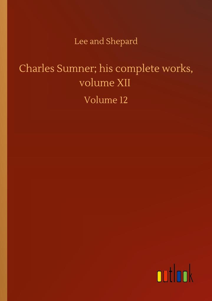 Charles Sumner; his complete works volume XII