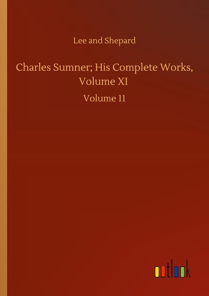 Charles Sumner; His Complete Works Volume XI