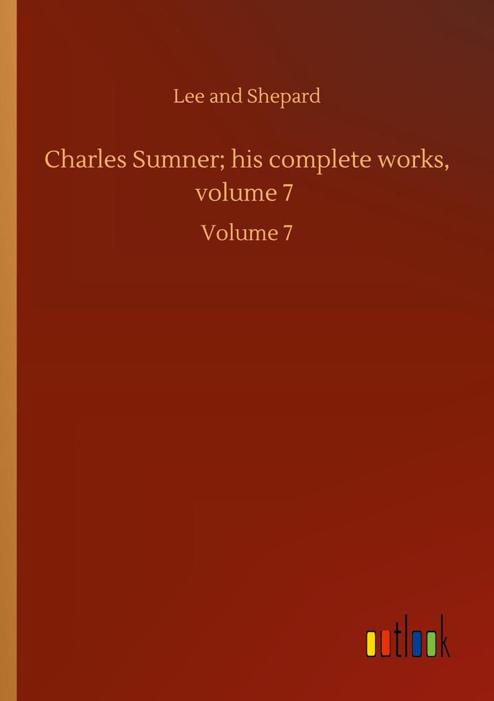 Charles Sumner; his complete works volume 7