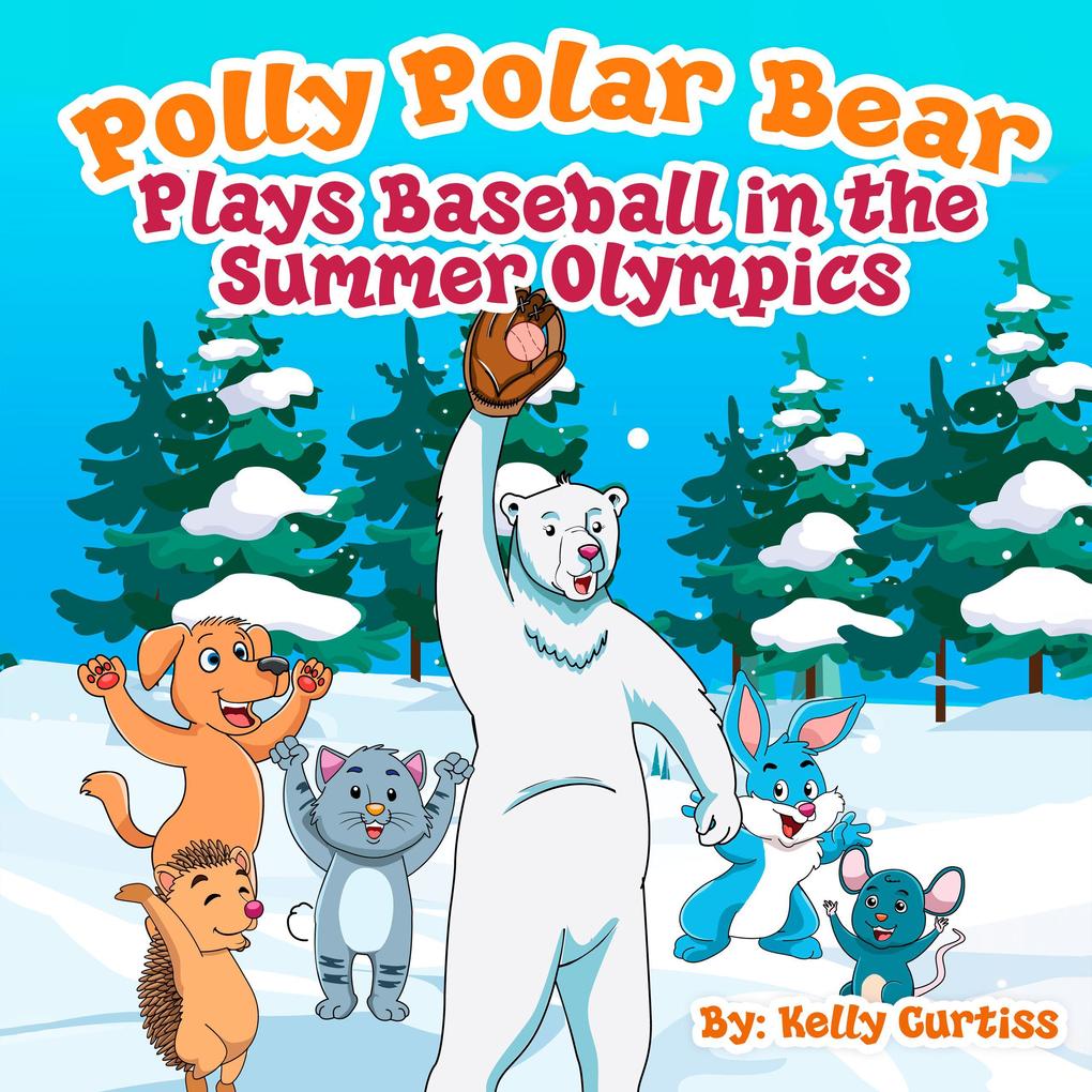 Polly Polar Bear Plays Baseball in the Summer Olympics (Funny Books for Kids With Morals #1)