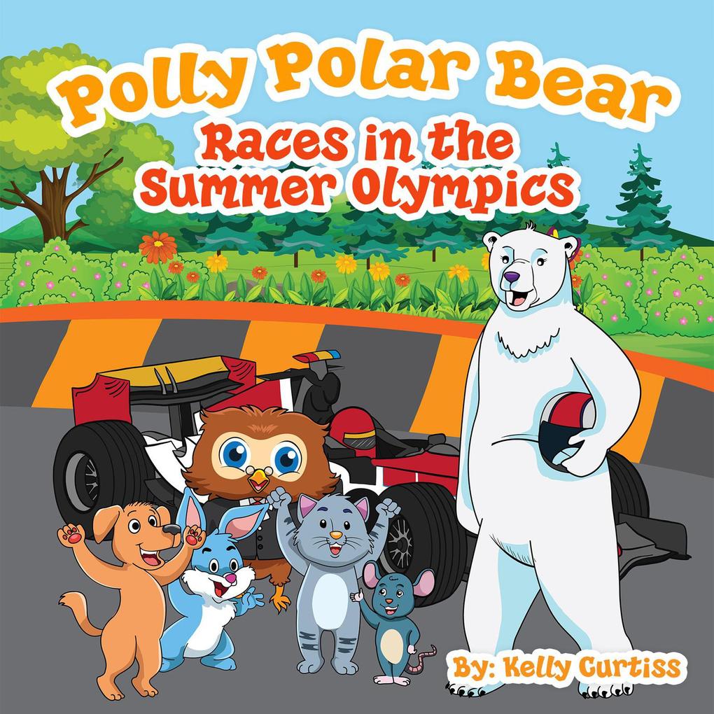 Polly Polar Bear Races in the Summer Olympics (Funny Books for Kids With Morals #4)