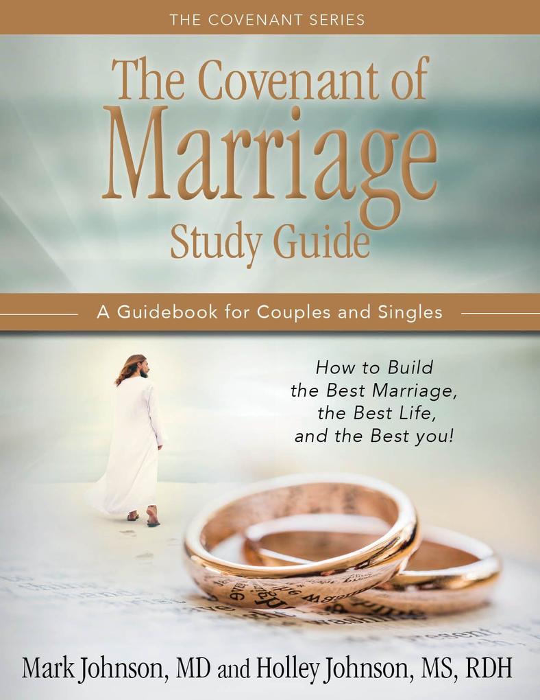 The Covenant of Marriage Study Guide: How to Build the Best Marriage the Best Life and the Best You: A Guidebook for Couples and Singles