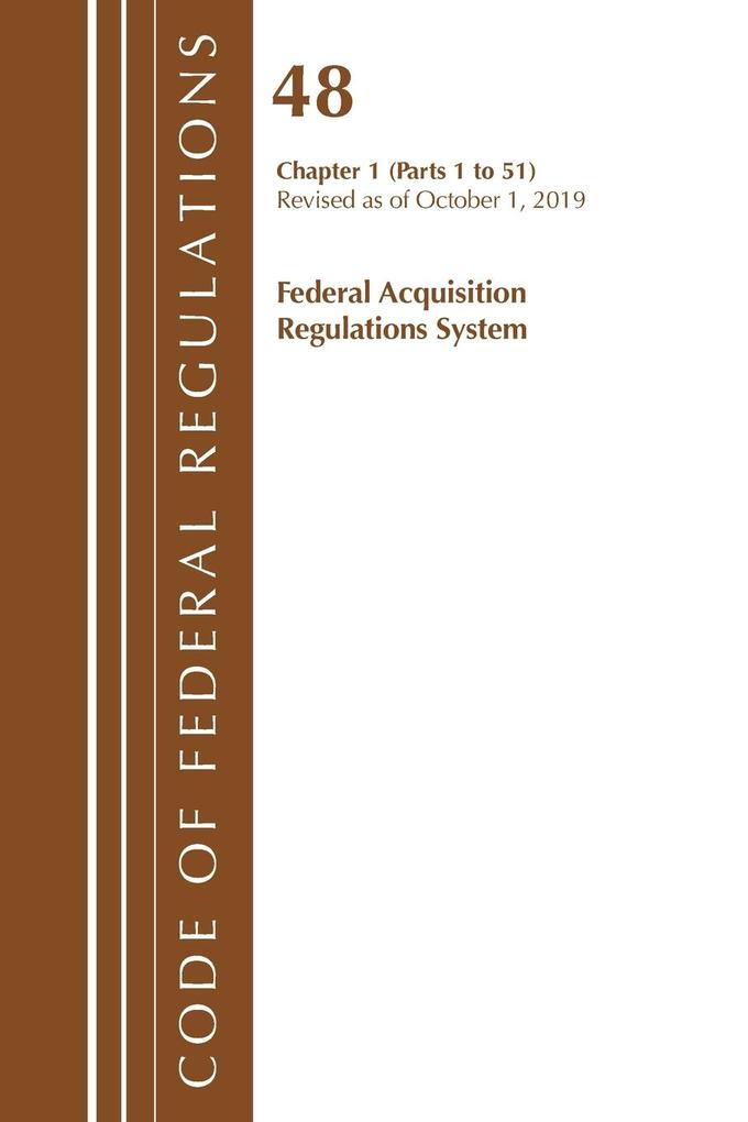 Code of Federal Regulations Title 48 Federal Acquisition Regulations System Chapter 1 (1-51) Revised as of October 1 2019