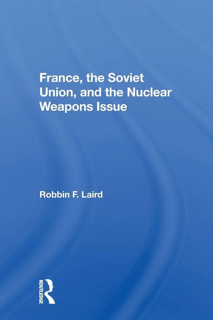 France The Soviet Union And The Nuclear Weapons Issue