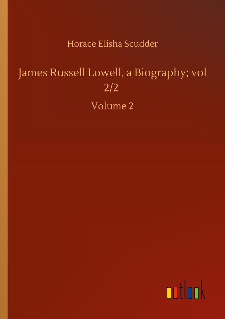 James Russell Lowell a Biography; vol 2/2