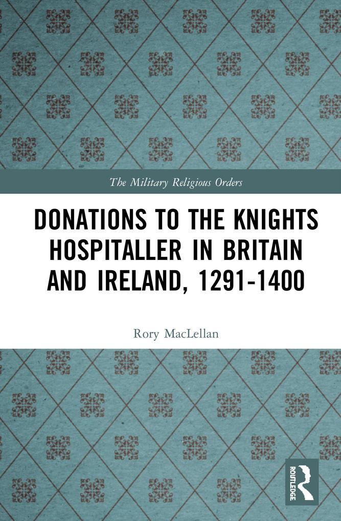 Donations to the Knights Hospitaller in Britain and Ireland 1291-1400