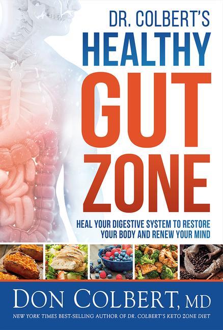 Dr. Colbert‘s Healthy Gut Zone: Heal Your Digestive System to Restore Your Body and Renew Your Mind