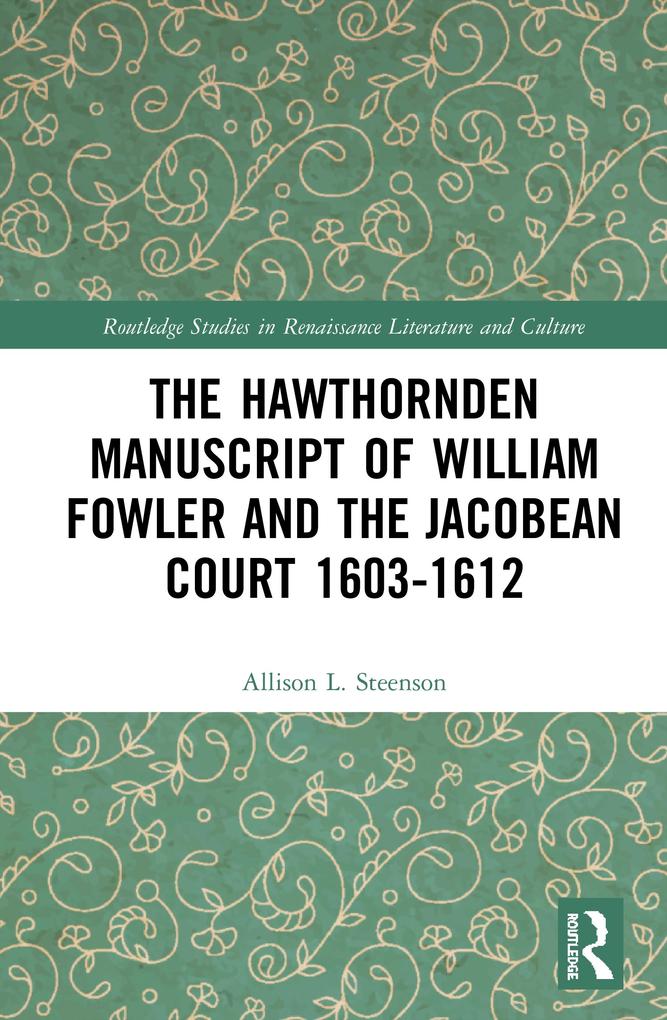 The Hawthornden Manuscripts of William Fowler and the Jacobean Court 1603-1612