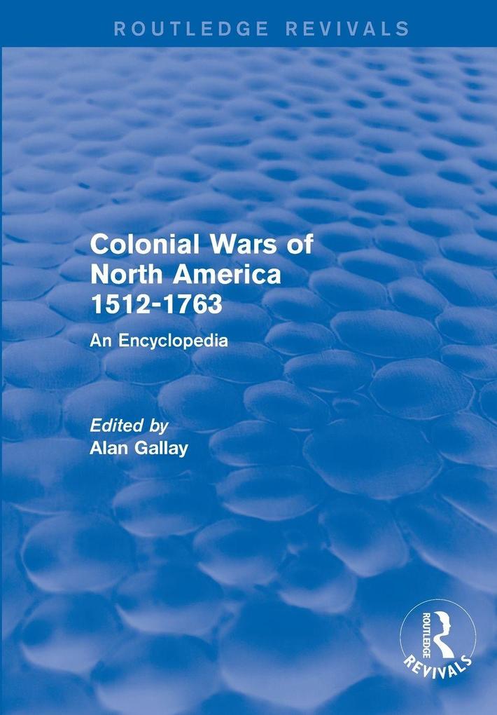 Colonial Wars of North America 1512-1763 (Routledge Revivals)