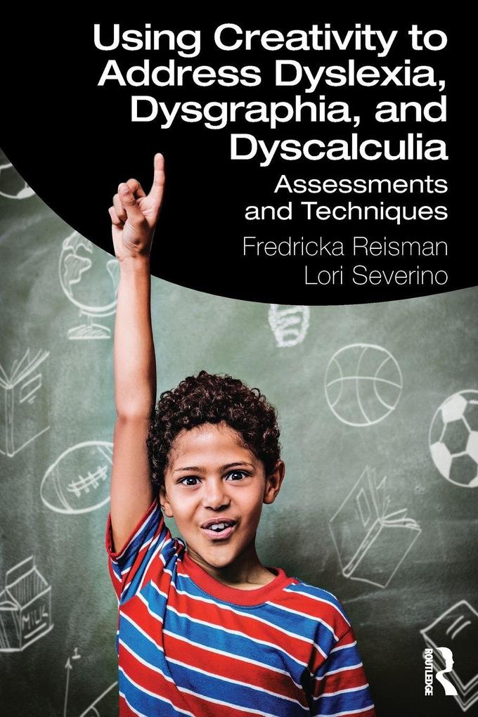 Using Creativity to Address Dyslexia Dysgraphia and Dyscalculia
