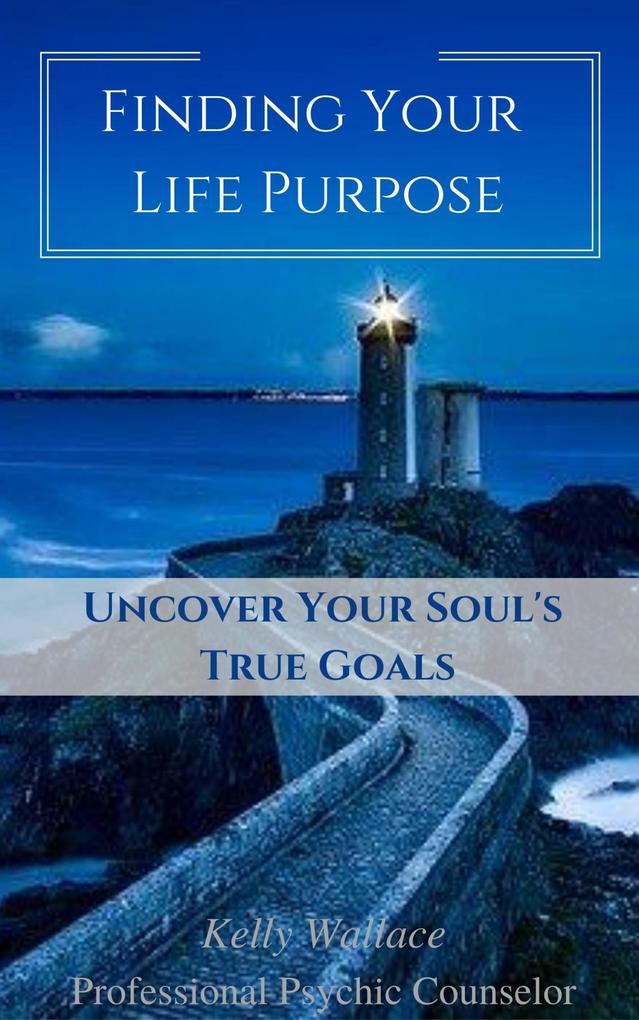 Finding Your Life Purpose - Uncover Your Soul‘s True Goals