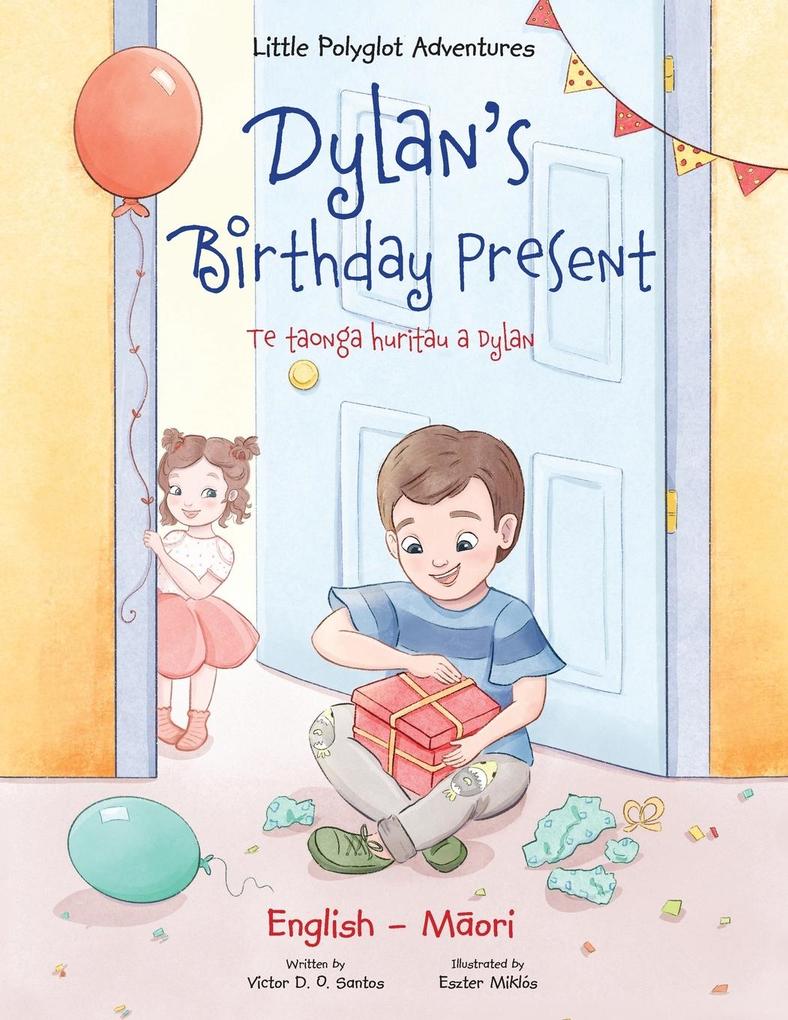Dylan‘s Birthday Present / Te Taonga Huritau a Dylan - Bilingual English and Maori Edition