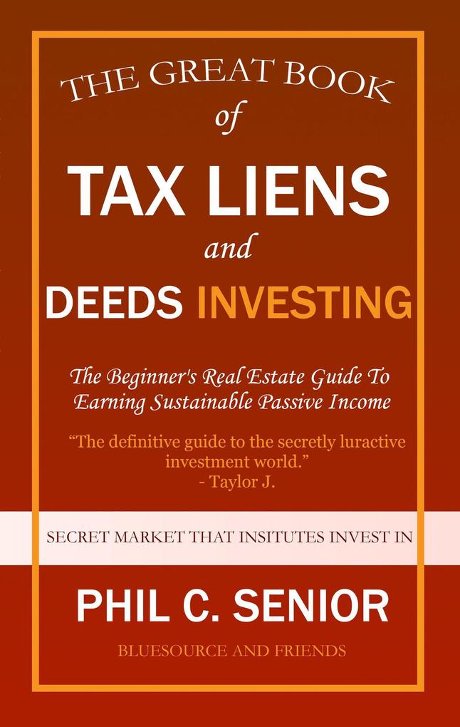 Your Great Book Of Tax Liens And Deeds Investing - The Beginner‘s Real Estate Guide To Earning Sustainable Passive Income