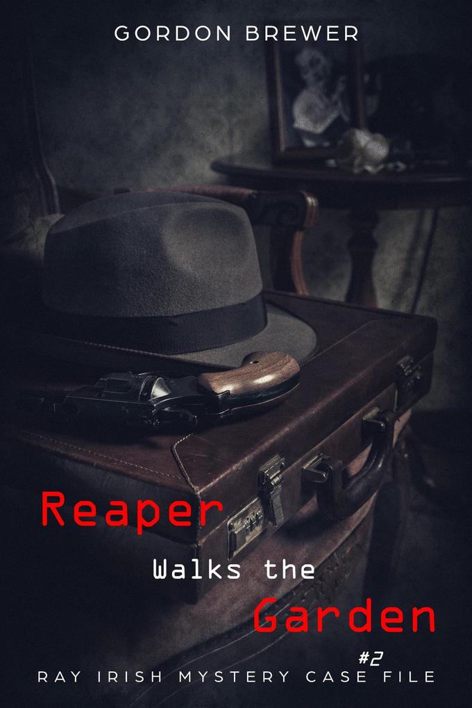 Reaper Walks the Garden (Ray Irish Mystery Case File #2)