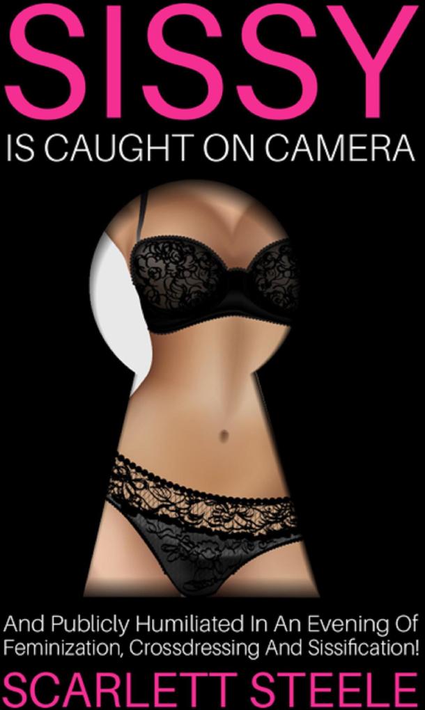 Sissy Is Caught On Camera And Publicly Humiliated In An Evening Of Feminization Crossdressing And Sissification!