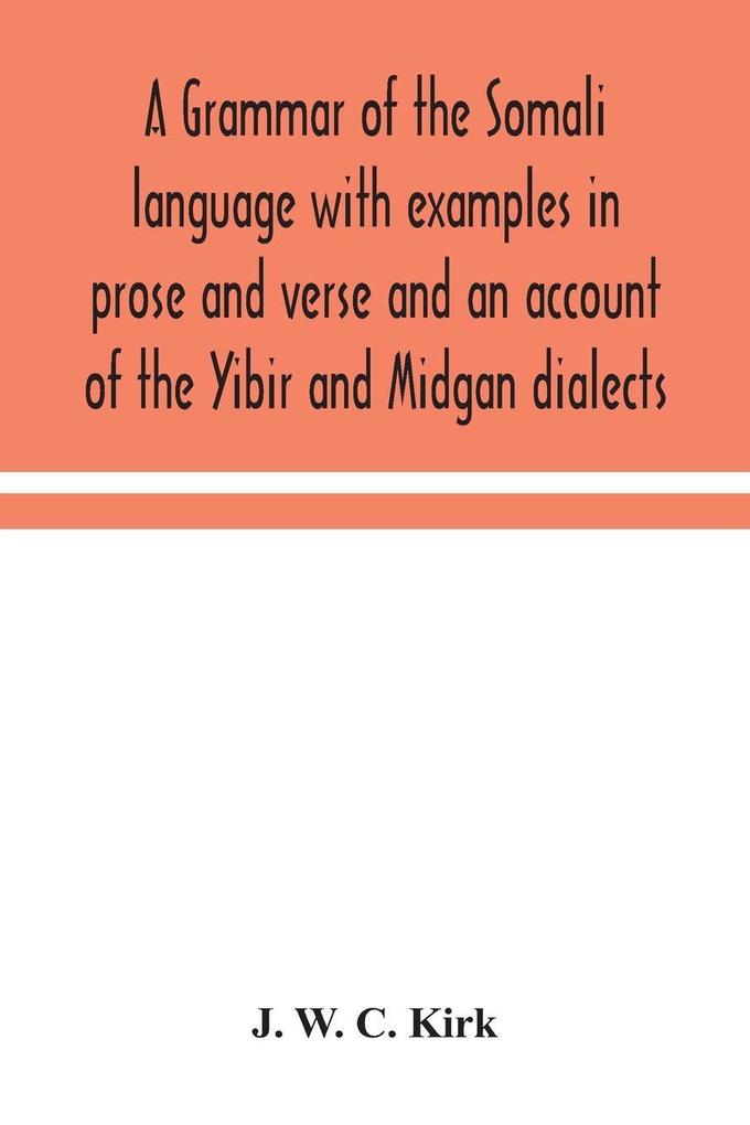 A Grammar Of The Somali Language With Examples In Prose And Verse And An Account Of The Yibir And Midgan Dialects