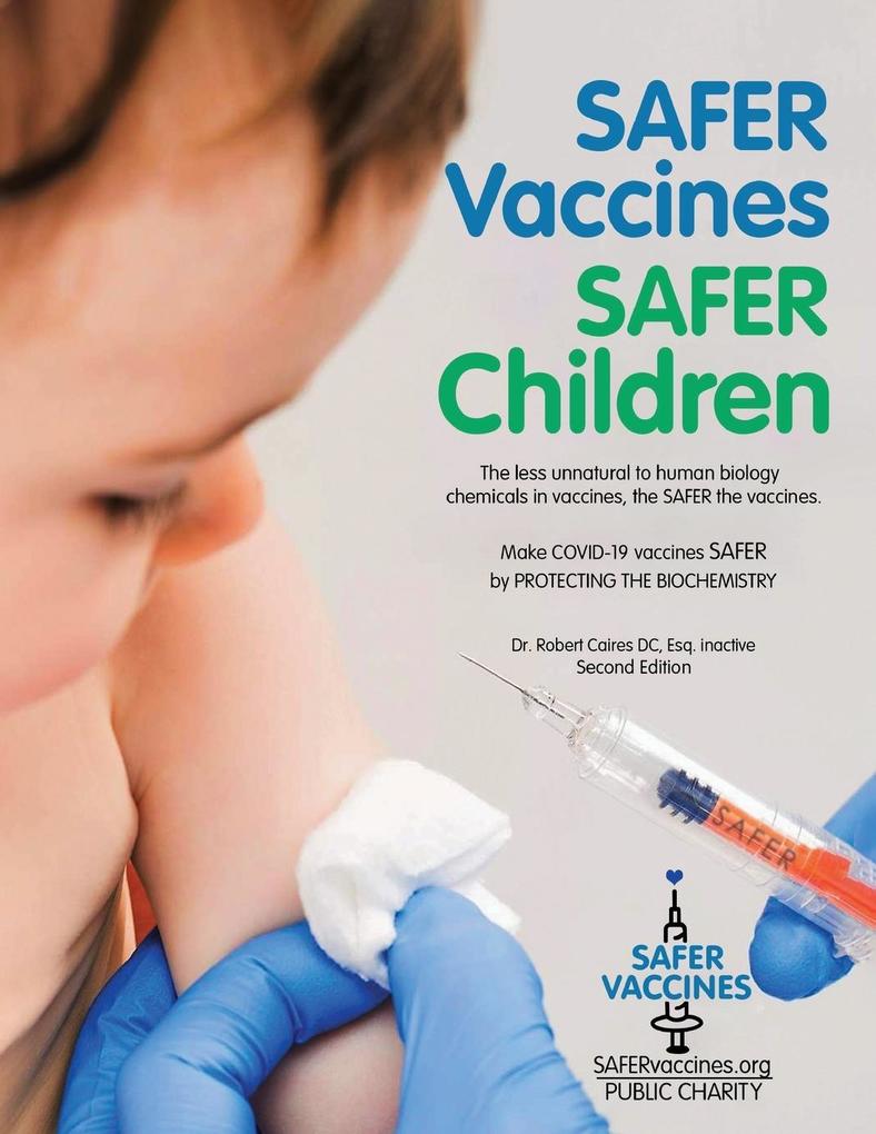 Safer Vaccines Safer Children: The less unnatural to human biology chemicals in vaccines the SAFER the vaccine - Second Edition