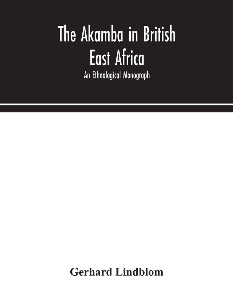 The Akamba In British East Africa; An Ethnological Monograph