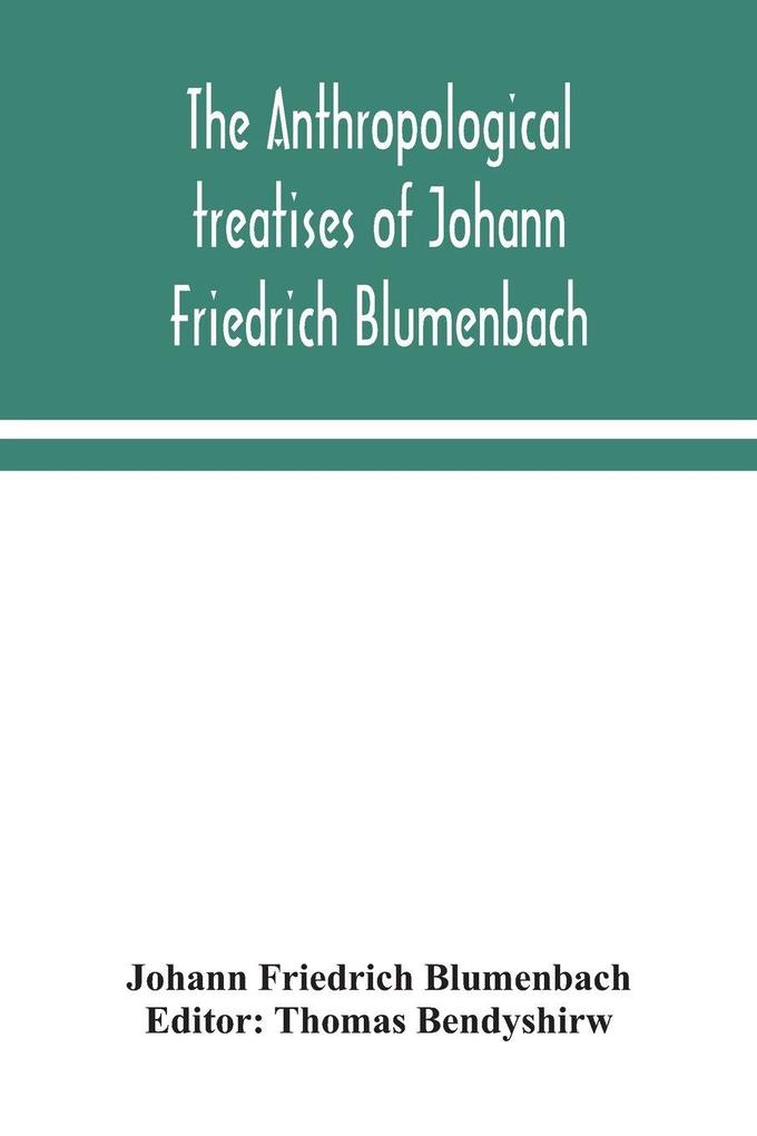 The Anthropological Treatises Of Johann Friedrich Blumenbach