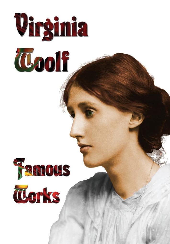 Famous Works - Mrs Dalloway to the Lighthouse Orlando & a Room of One‘s Own
