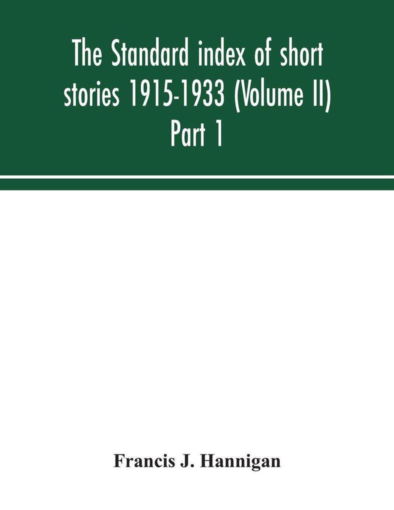The Standard Index Of Short Stories 1915-1933 (Volume II) Part 1