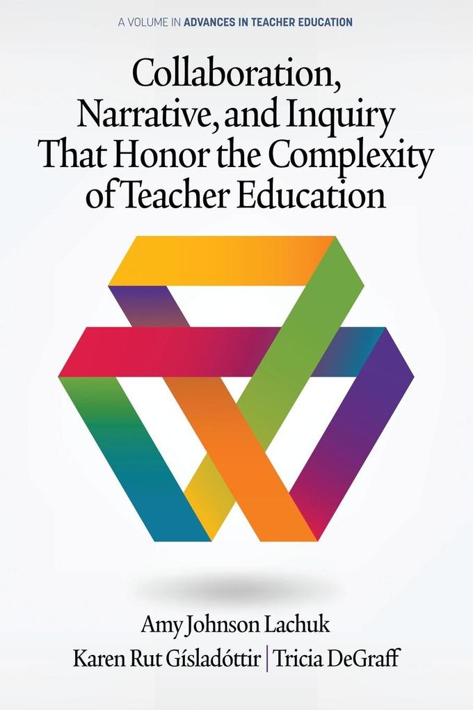 Collaboration Narrative and Inquiry That Honor the Complexity of Teacher Education