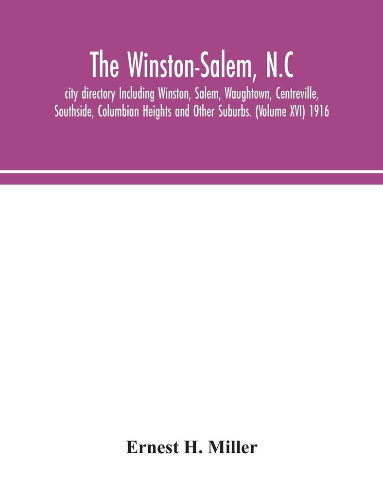 The Winston-Salem N.C. city directory Including Winston Salem Waughtown Centreville Southside Columbian Heights and Other Suburbs. (Volume XVI) 1916