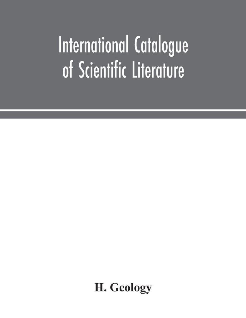 International Catalogue Of Scientific Literature H.Geology