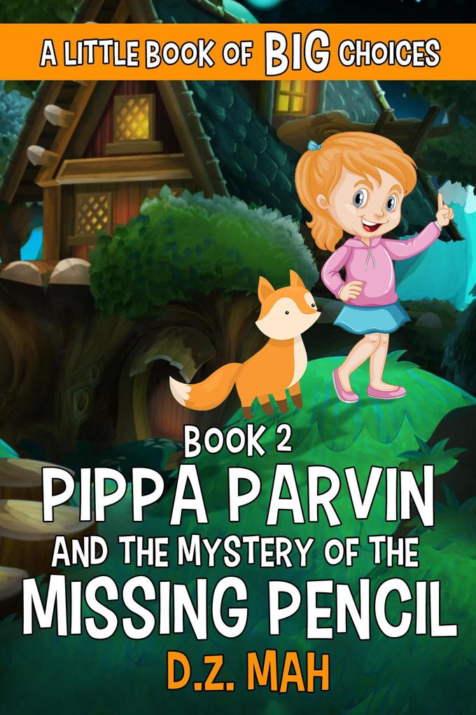 Pippa Parvin and the Mystery of the Missing Pencil: A Little Book of BIG Choices (Pippa the Werefox #2)