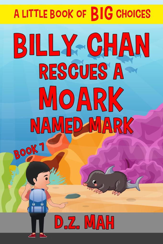 Billy Chan Saves a Moark Named Mark: A Little Book of BIG Choices (Billy the Chimera Hunter #7)