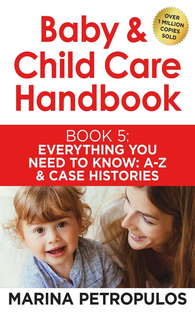 Everything You Need To Know A-Z and Case Histories (Baby & Child Care Handbook #5)