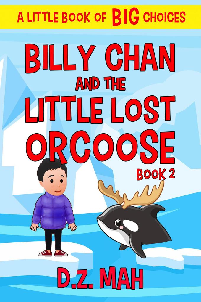 Billy Chan and the Little Lost Orcoose: A Little Book of BIG Choices (Billy the Chimera Hunter #2)