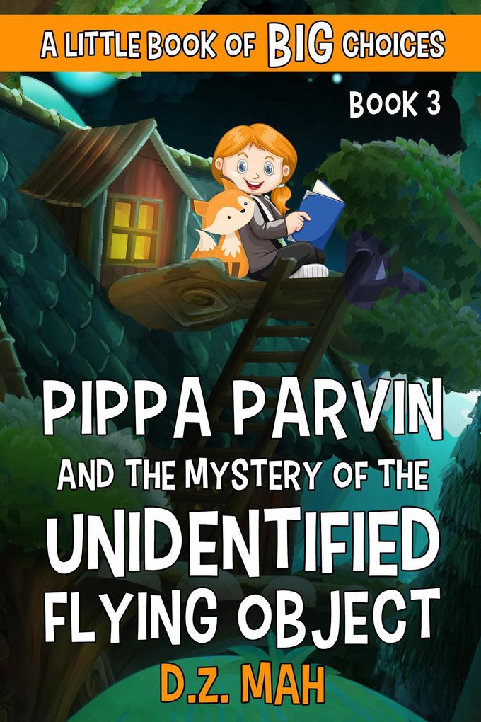 Pippa Parvin and the Mystery of the Unidentified Flying Object: A Little Book of BIG Choices (Pippa the Werefox #3)
