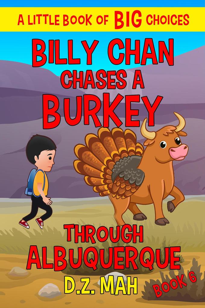 Billy Chan Chases a Burkey Through Albuquerque: A Little Book of BIG Choices (Billy the Chimera Hunter #6)