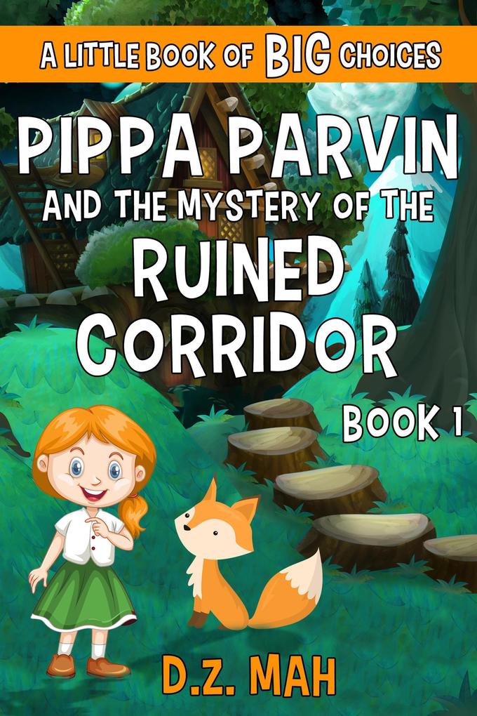 Pippa Parvin and the Mystery of the Ruined Corridor: A Little Book of BIG Choices (Pippa the Werefox #1)