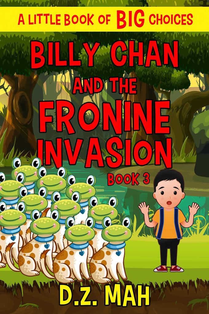 Billy Chan and the Fronine Invasion: A Little Book of BIG Choices (Billy the Chimera Hunter #3)