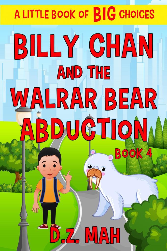 Billy Chan and the Walrar Bear Abduction: A Little Book of BIG Choices (Billy the Chimera Hunter #4)
