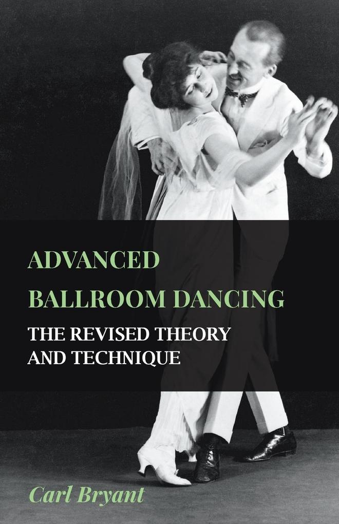 Advanced Ballroom Dancing - The Revised Theory and Technique