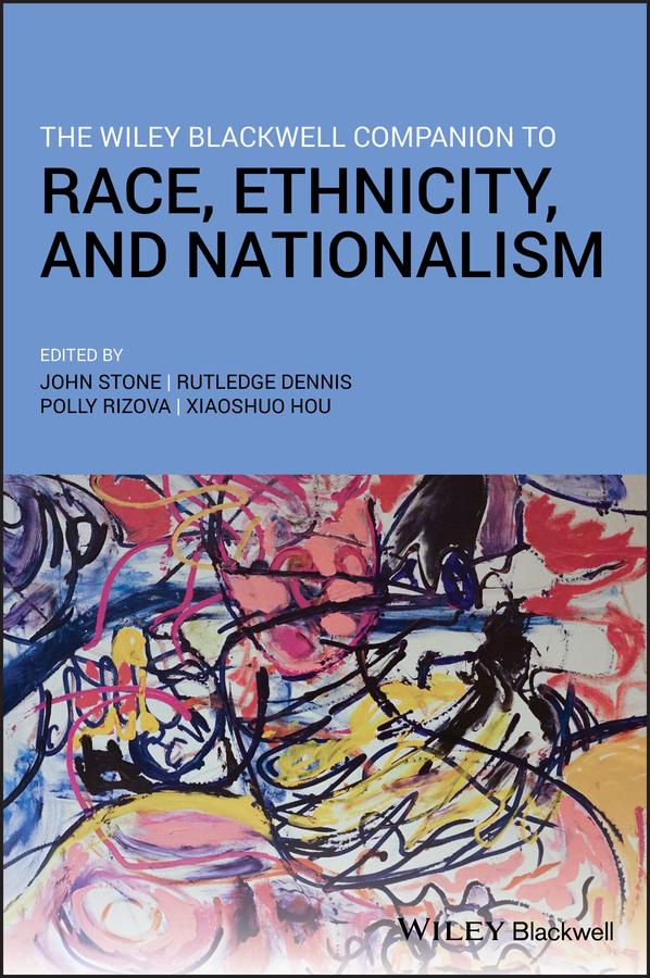 The Wiley Blackwell Companion to Race Ethnicity and Nationalism