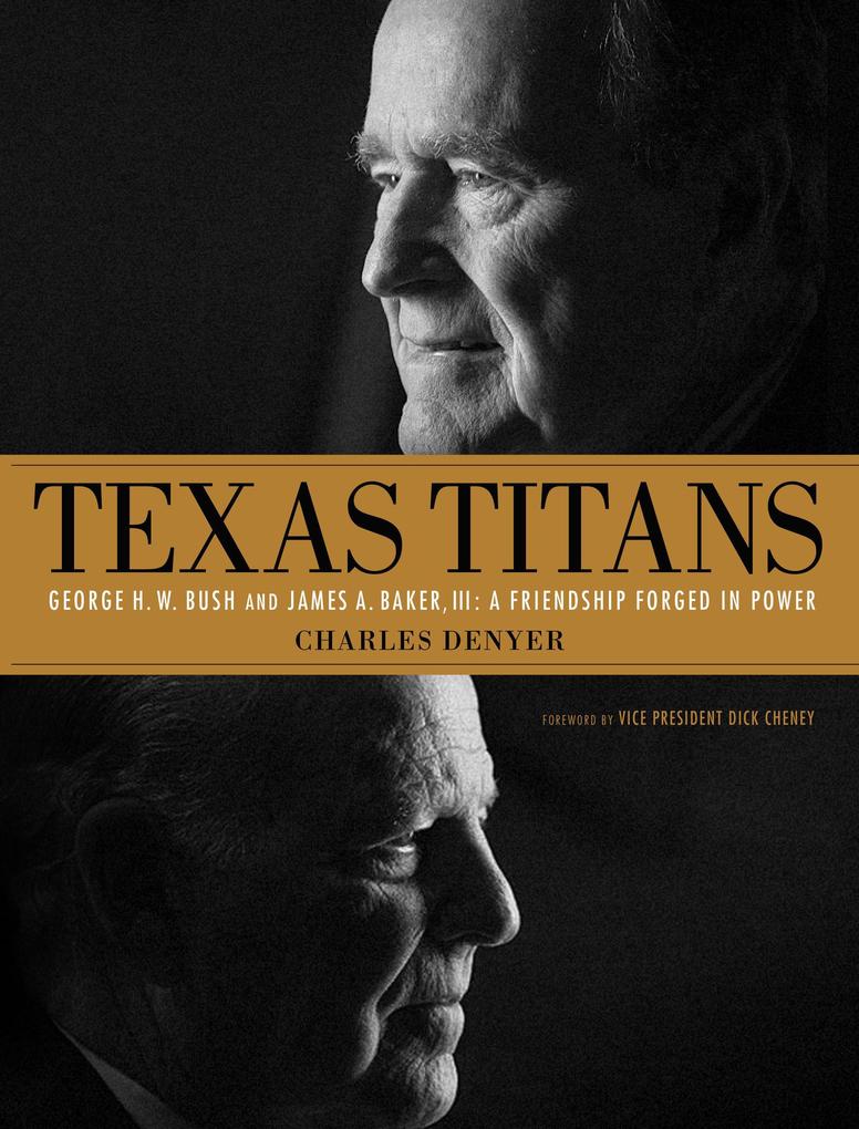 Texas Titans: George H.W. Bush and James A. Baker III: A Friendship Forged in Power
